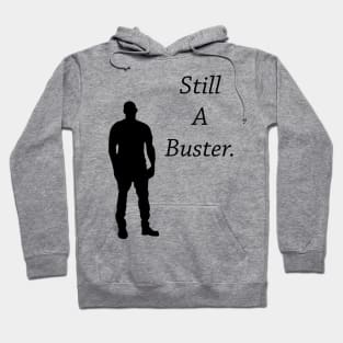 Still a buster Hoodie